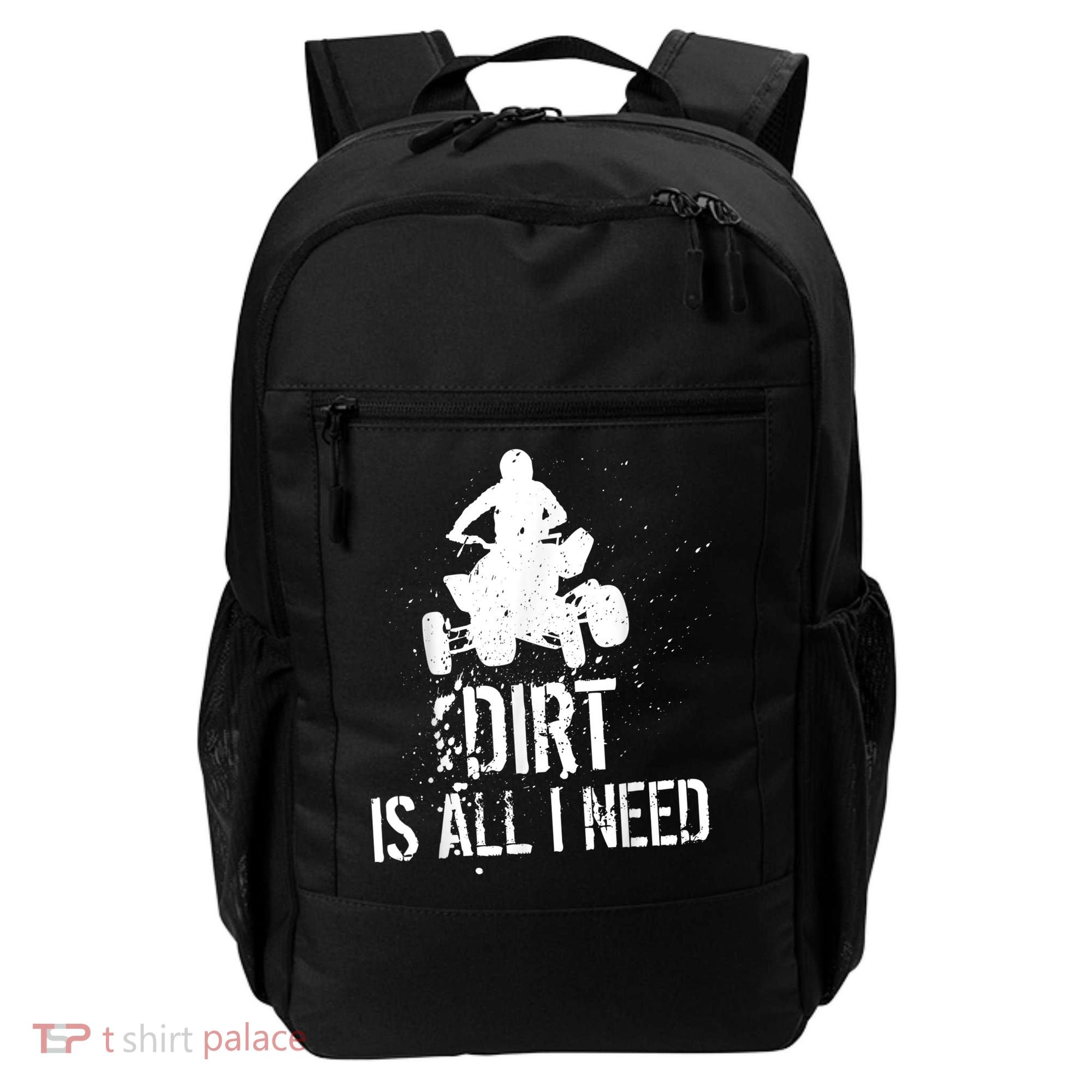 Dirt Is All I Need ATV Off Roading 4Wheeler Quad Biker Backpack