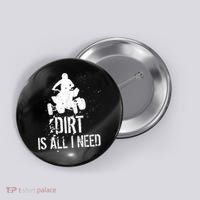 Dirt Is All I Need ATV Off Roading 4Wheeler Quad Biker Button thumb 0