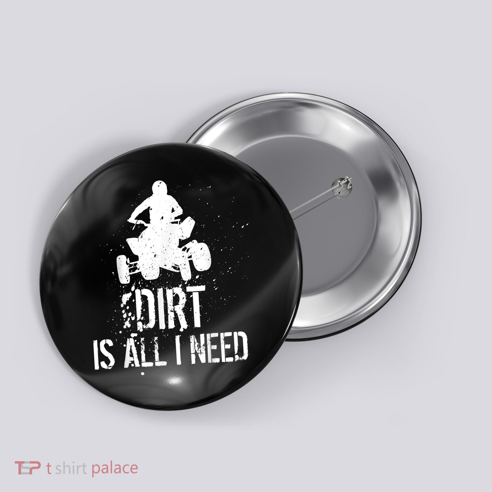 Dirt Is All I Need ATV Off Roading 4Wheeler Quad Biker Button