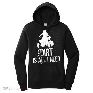 Dirt Is All I Need ATV Off Roading 4Wheeler Quad Biker Women's Hoodie