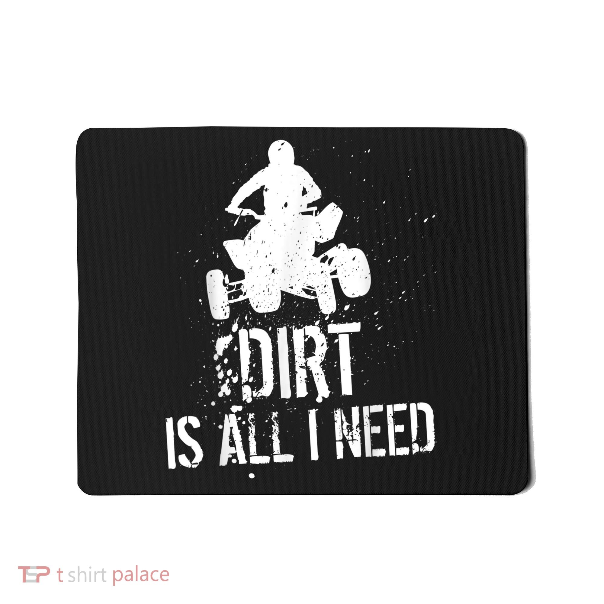 Dirt Is All I Need ATV Off Roading 4Wheeler Quad Biker Mousepad