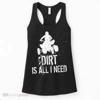 Dirt Is All I Need ATV Off Roading 4Wheeler Quad Biker Women's Tank Top thumb 0