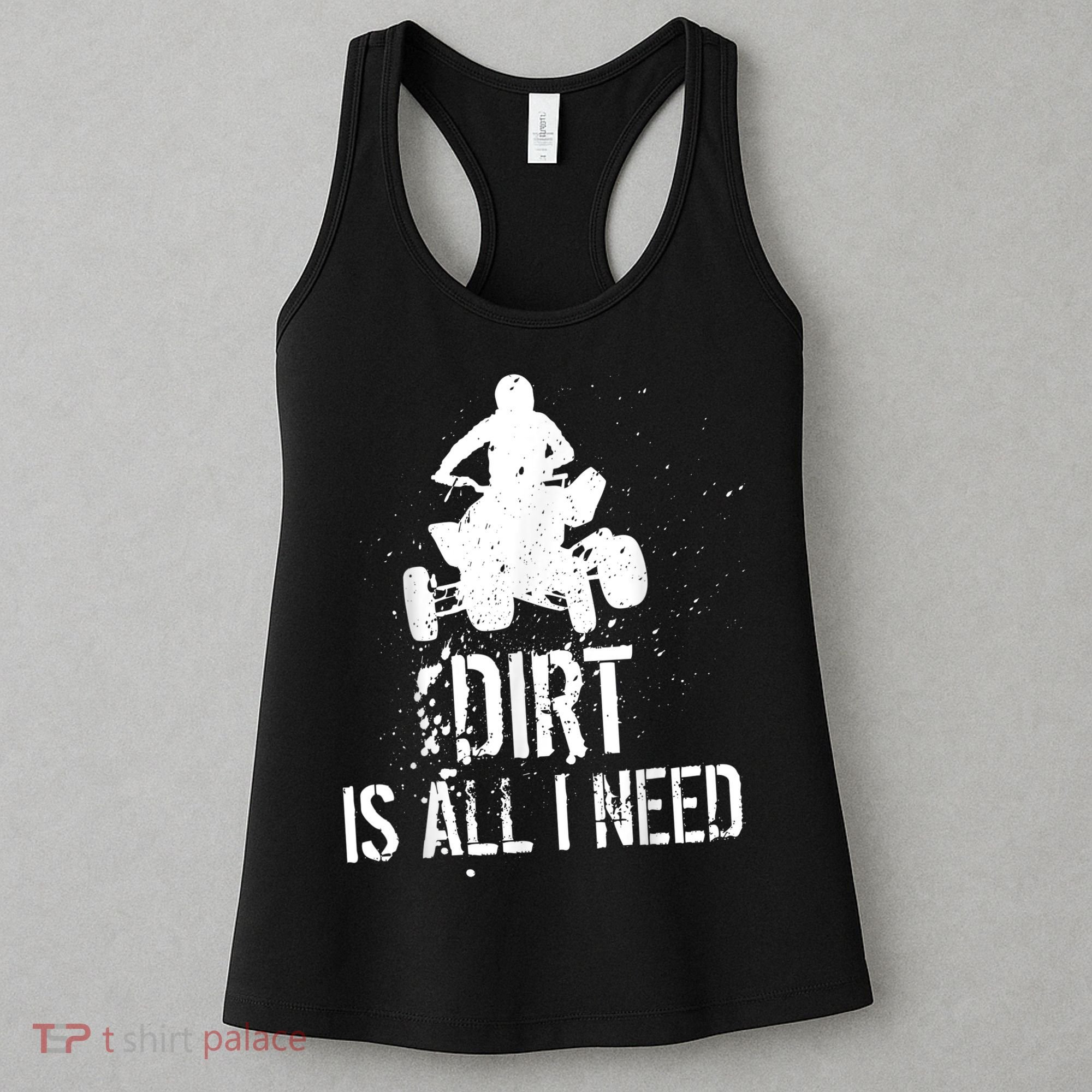 Dirt Is All I Need ATV Off Roading 4Wheeler Quad Biker Women's Tank Top