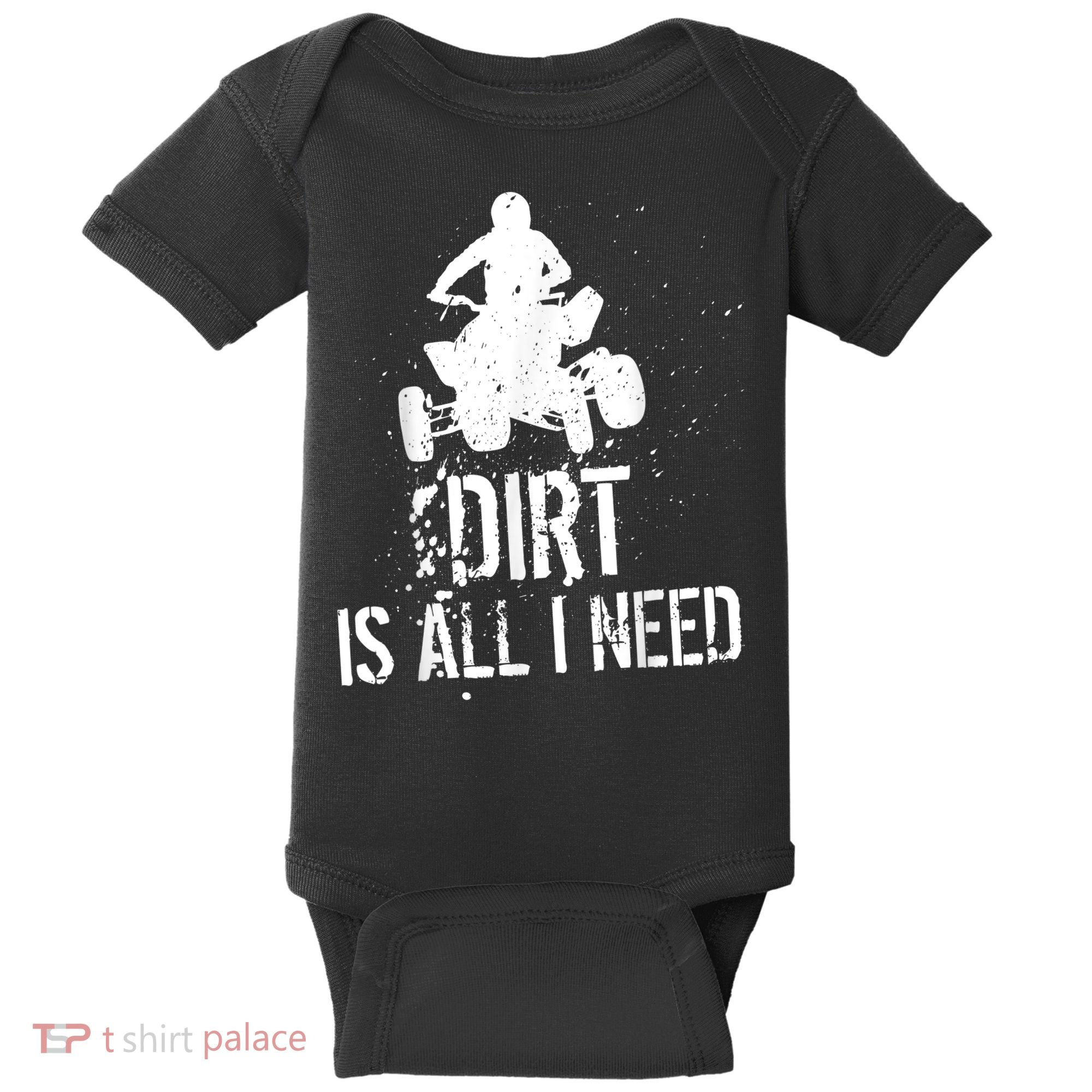 Dirt Is All I Need ATV Off Roading 4Wheeler Quad Biker Baby Bodysuit