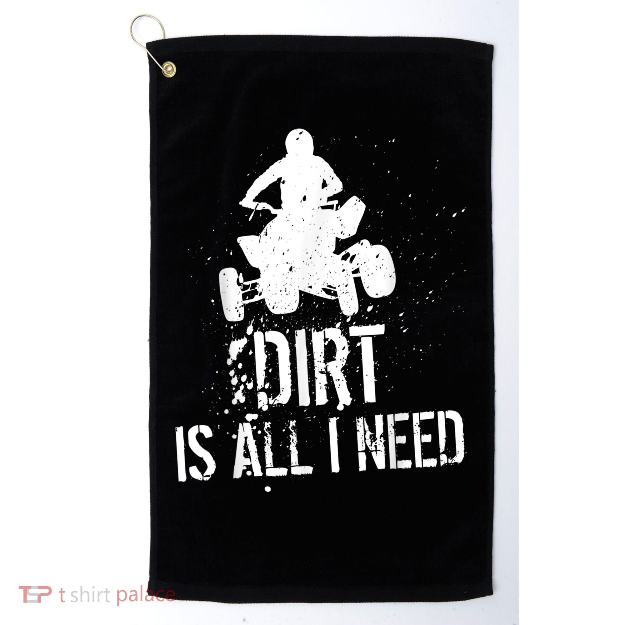 Dirt Is All I Need ATV Off Roading 4Wheeler Quad Biker Golf Towel