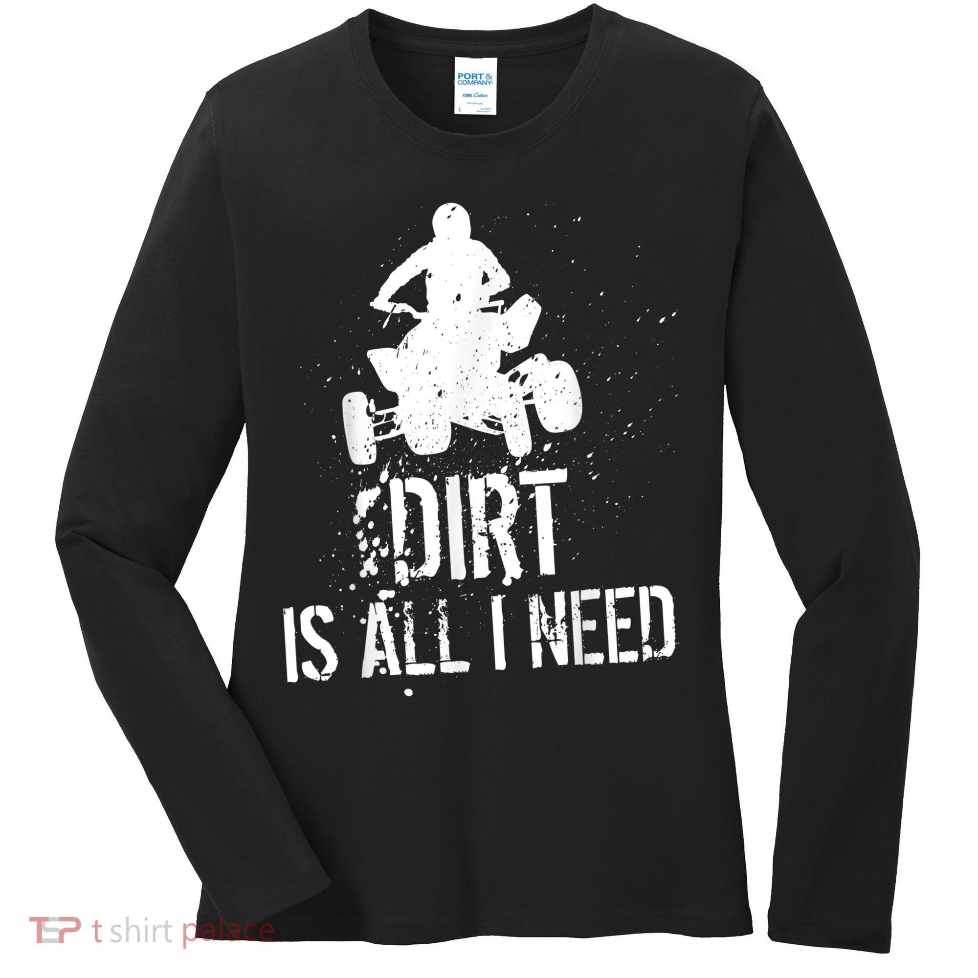 Dirt Is All I Need ATV Off Roading 4Wheeler Quad Biker Women's Long Sleeve Shirt