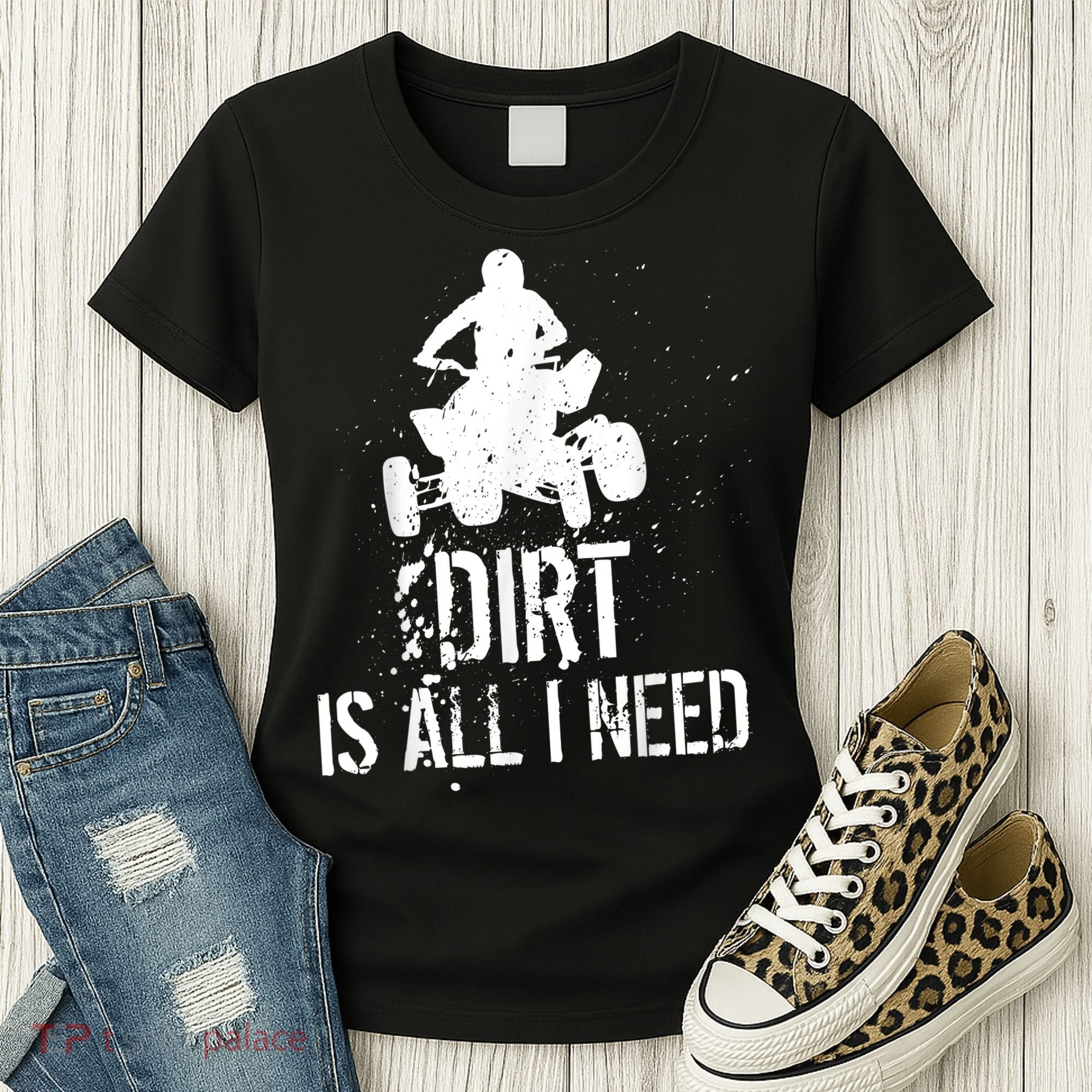Dirt Is All I Need ATV Off Roading 4Wheeler Quad Biker Women's T-Shirt