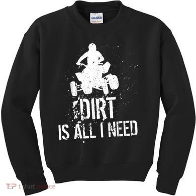 Dirt Is All I Need ATV Off Roading 4Wheeler Quad Biker Kids Sweatshirt