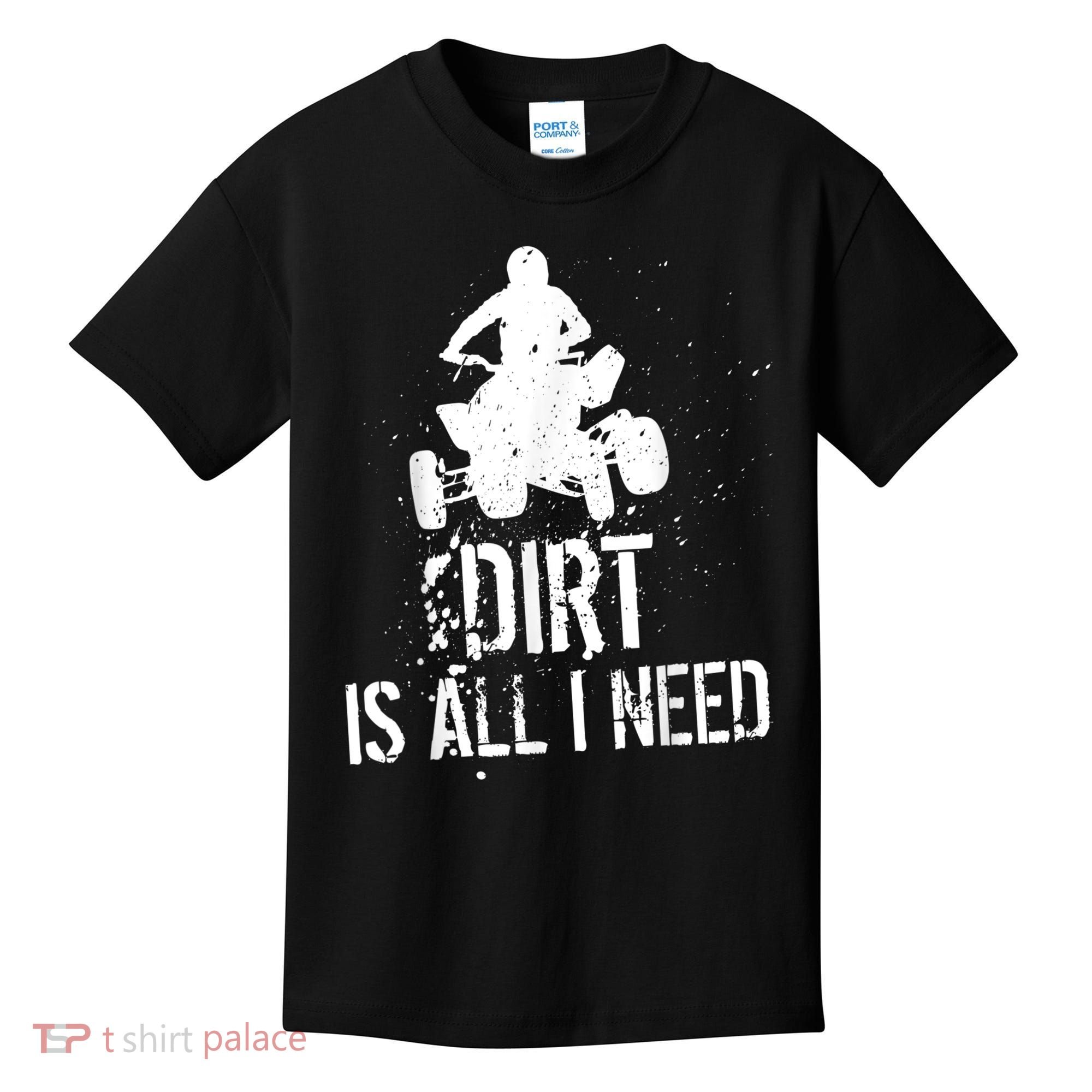 Dirt Is All I Need ATV Off Roading 4Wheeler Quad Biker Kids T-Shirt