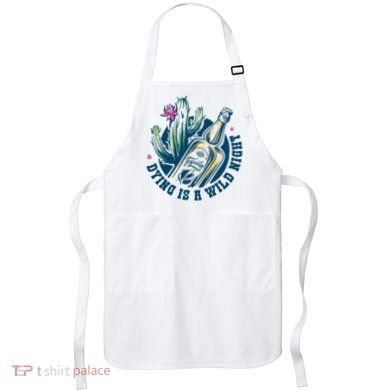 Dying Is A Wild Night Tequila Apron