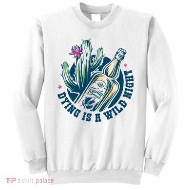 Dying Is A Wild Night Tequila Sweatshirt