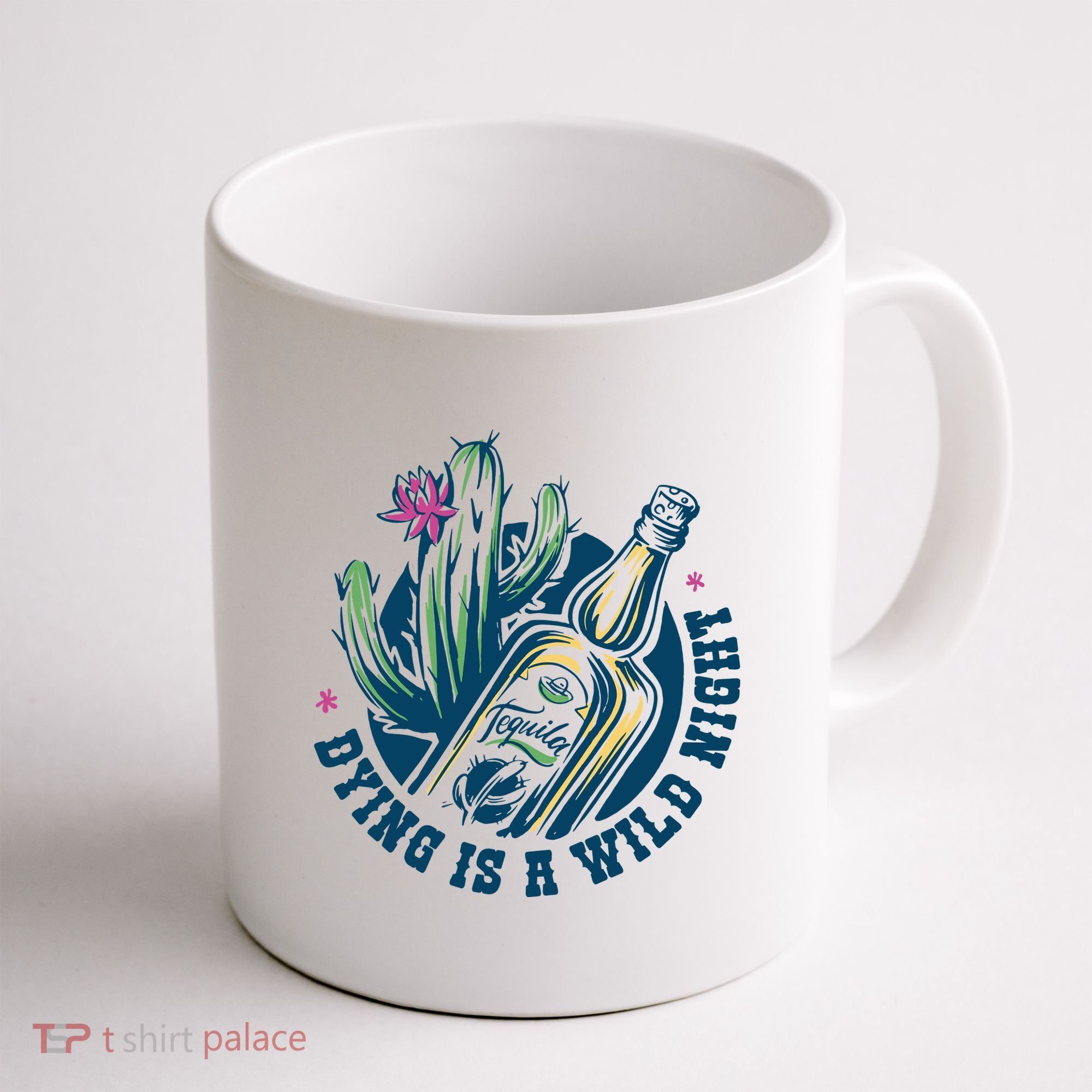 Dying Is A Wild Night Tequila Coffee Mug