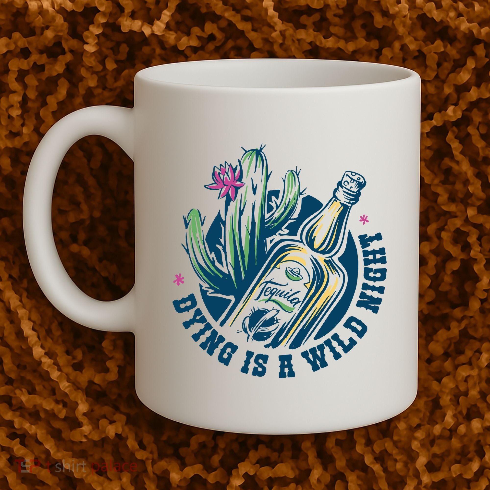 Dying Is A Wild Night Tequila Coffee Mug