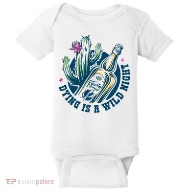 Dying Is A Wild Night Tequila Baby Bodysuit