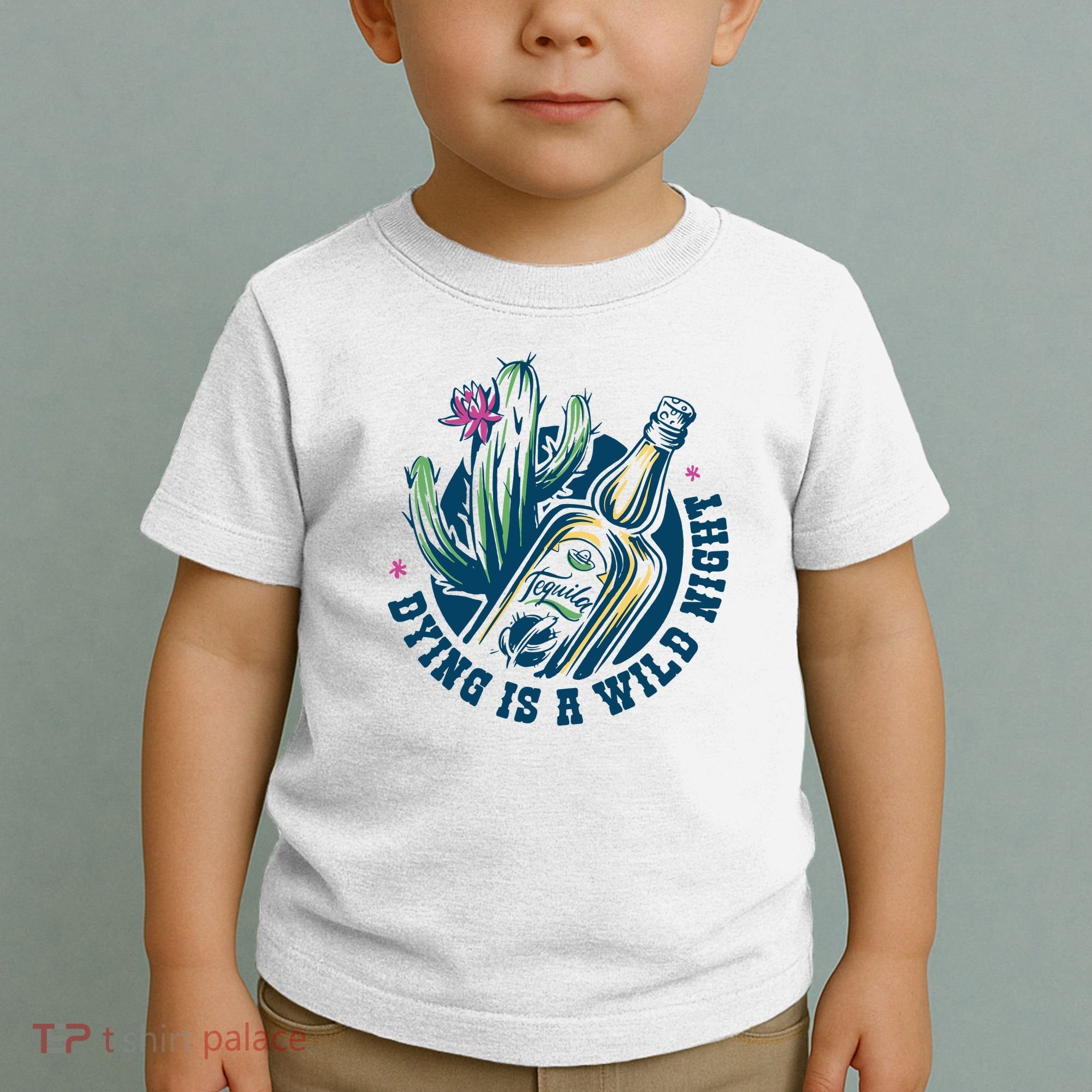 Dying Is A Wild Night Tequila Toddler T-Shirt