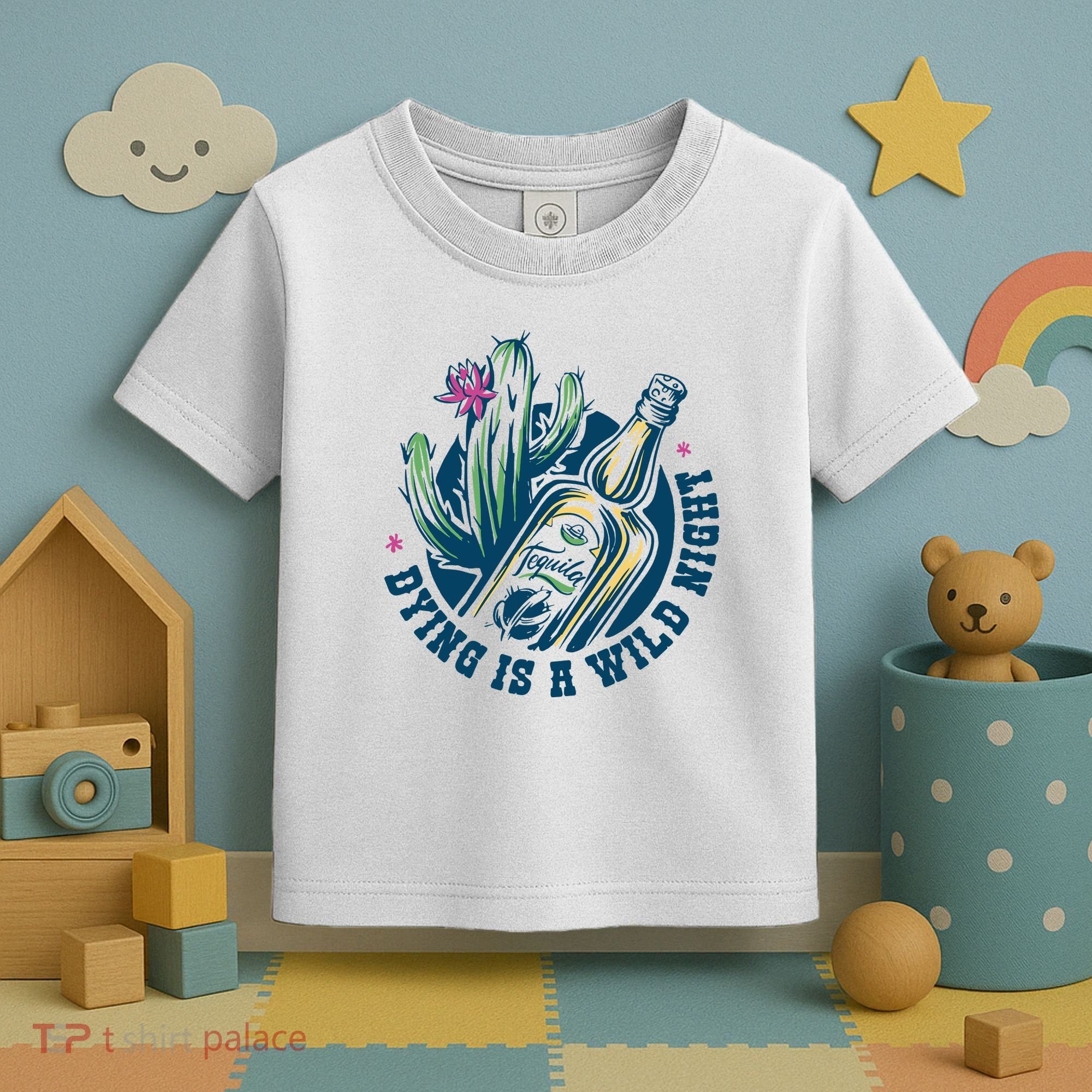 Dying Is A Wild Night Tequila Toddler T-Shirt