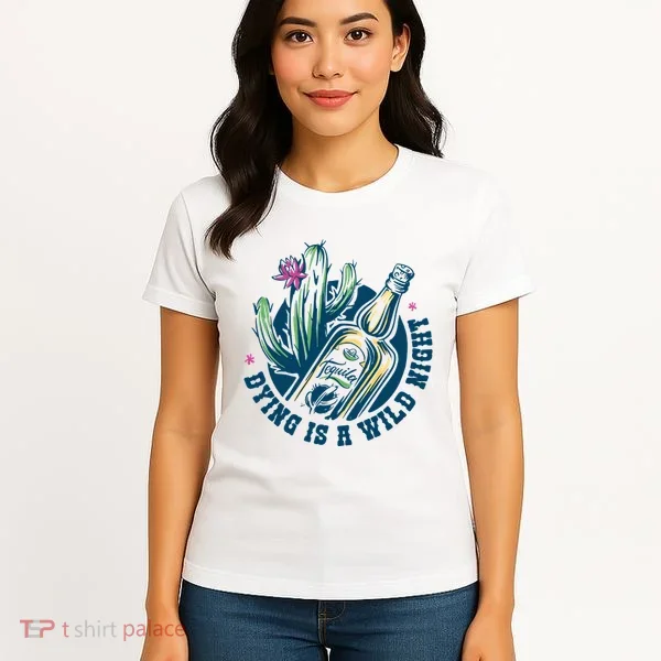 Dying Is A Wild Night Tequila Women's T-Shirt