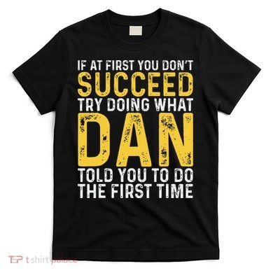 Dan If At First You DonT Succeed Dan Birthday Dan T-Shirt
