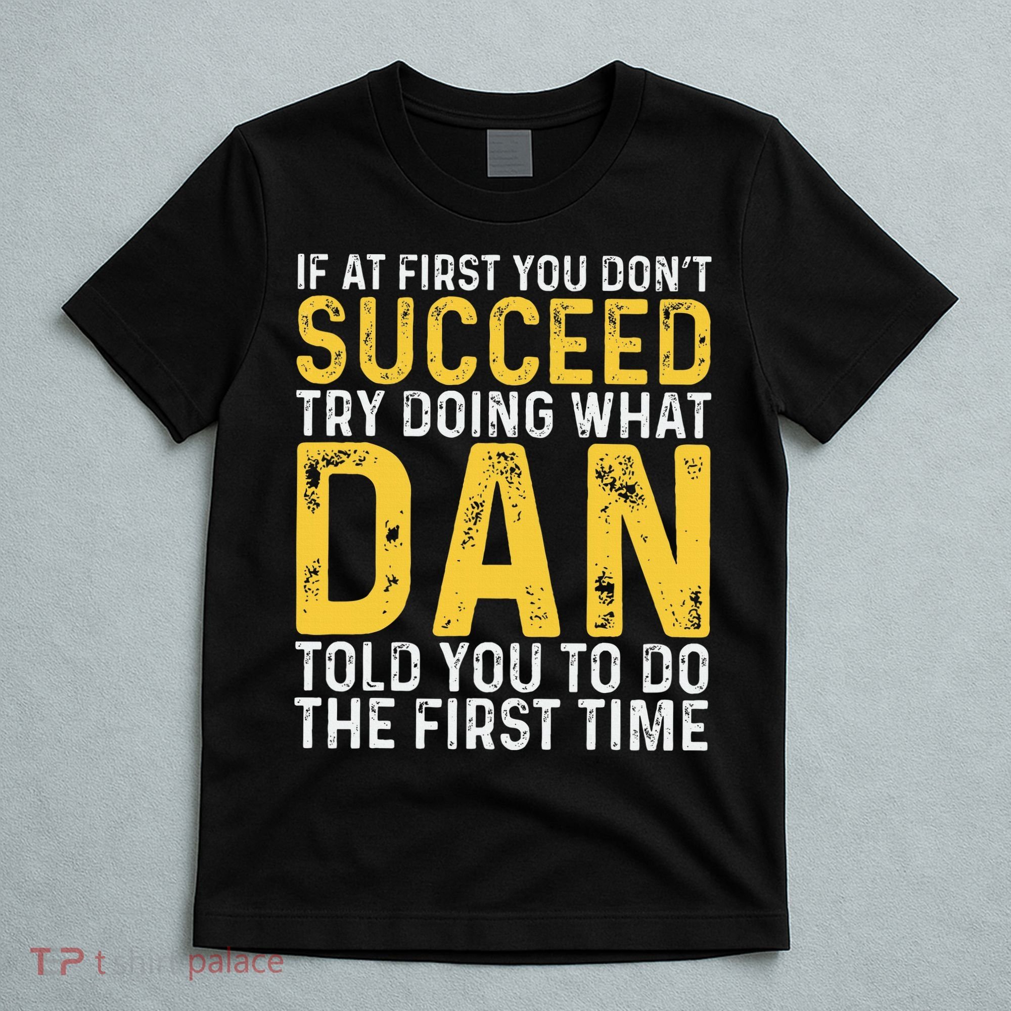 Dan If At First You DonT Succeed Dan Birthday Dan T-Shirt