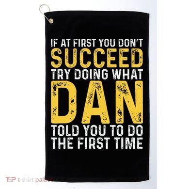 Dan If At First You DonT Succeed Dan Birthday Dan Golf Towel
