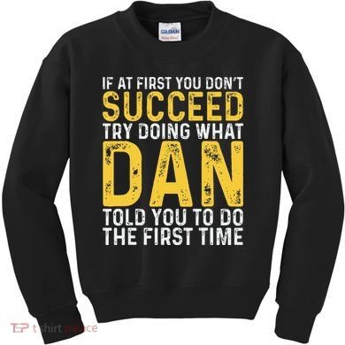 Dan If At First You DonT Succeed Dan Birthday Dan Kids Sweatshirt