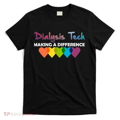 Dialysis Tech Making A Difference T-Shirt