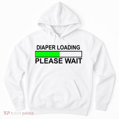 Diaper Loading Please Wait Hoodie