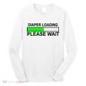 Diaper Loading Please Wait Long Sleeve Shirt
