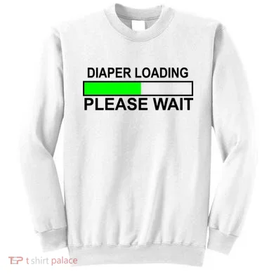Diaper Loading Please Wait Sweatshirt