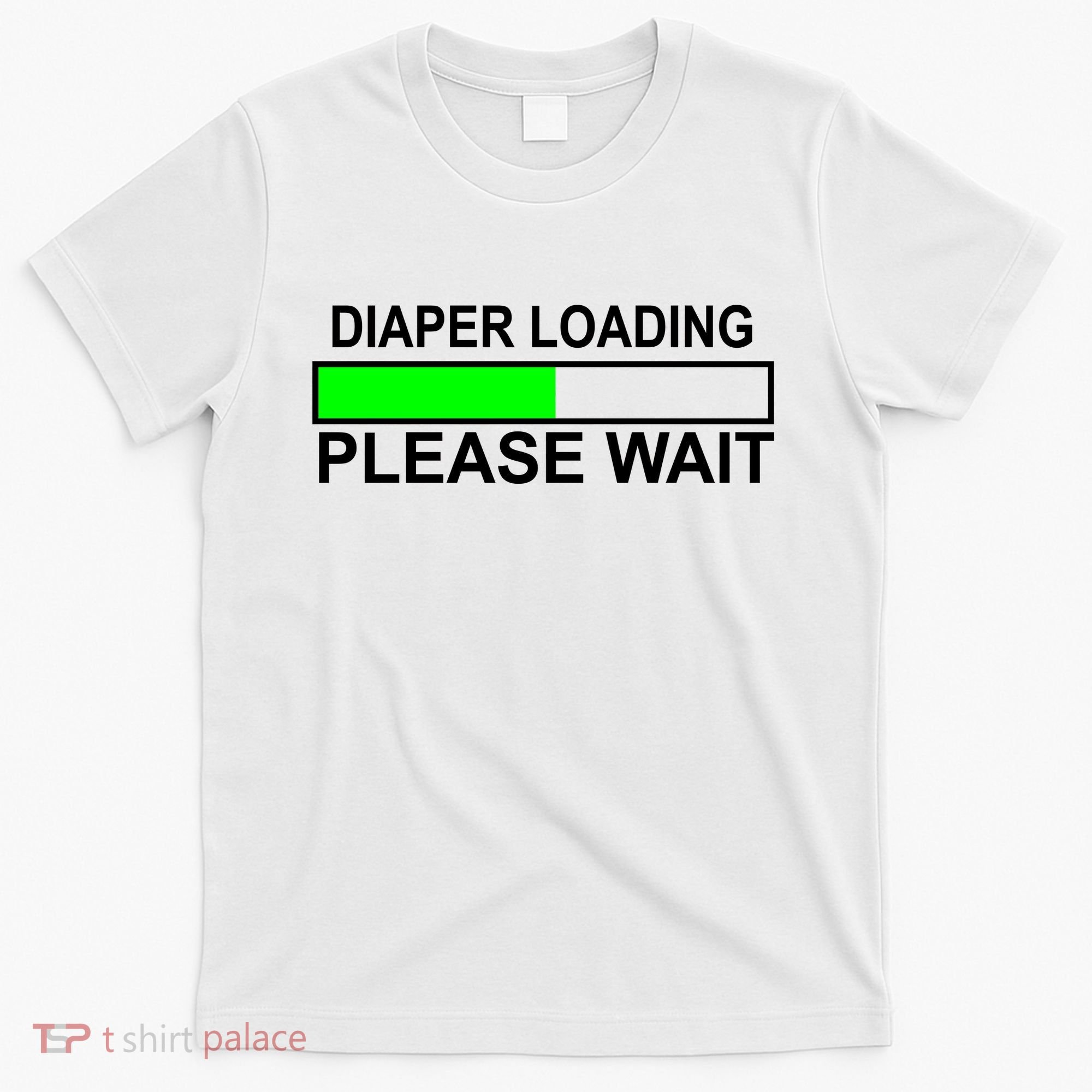 Diaper Loading Please Wait T-Shirt