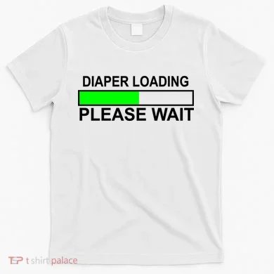 Diaper Loading Please Wait T-Shirt
