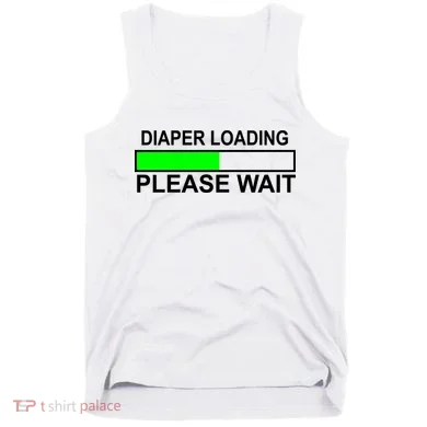 Diaper Loading Please Wait Tank Top
