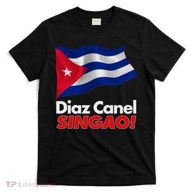 Diaz Canel Singao! Cuban Flag T-Shirt