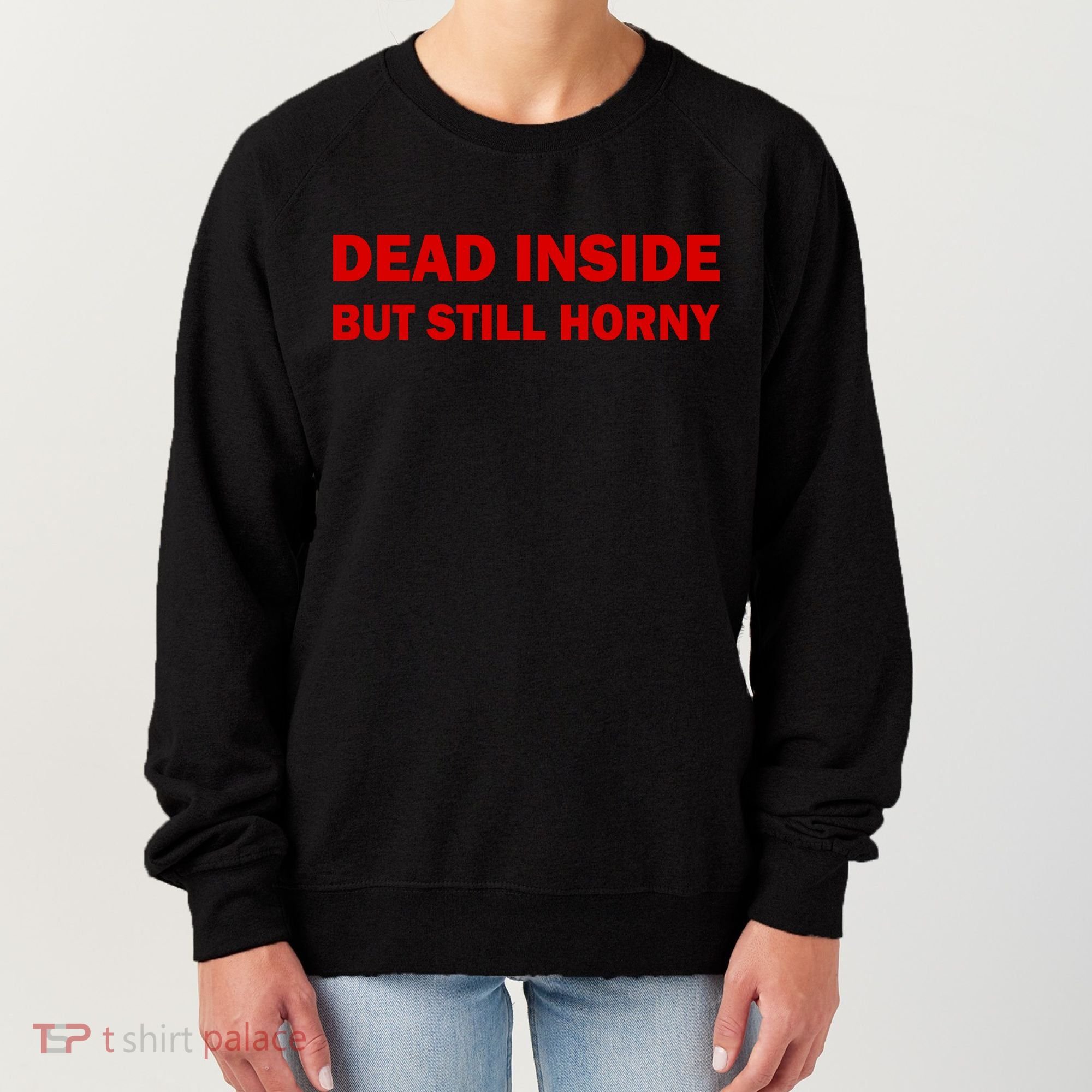 Dead Inside But Still Horny Classic Women's Sweatshirt