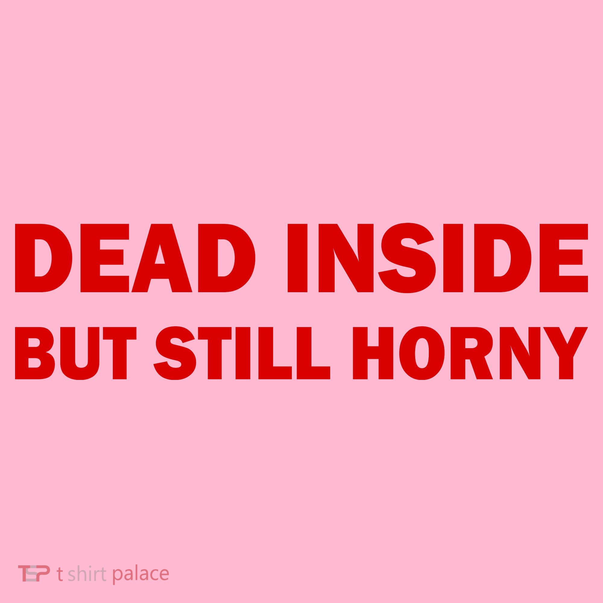 Dead Inside But Still Horny Classic T-Shirt