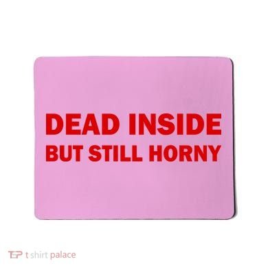 Dead Inside But Still Horny Classic Mousepad