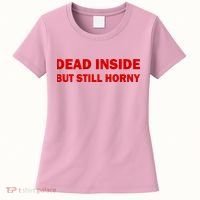 Dead Inside But Still Horny Classic Women's T-Shirt thumb 0