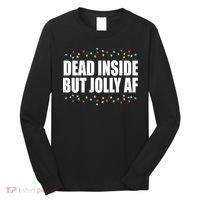Dead Inside But Jolly AF Funny Christmas Long Sleeve Shirt thumb 0