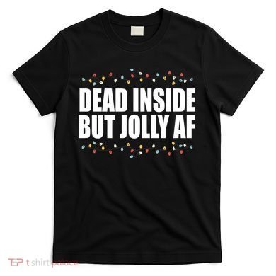 Dead Inside But Jolly AF Funny Christmas T-Shirt