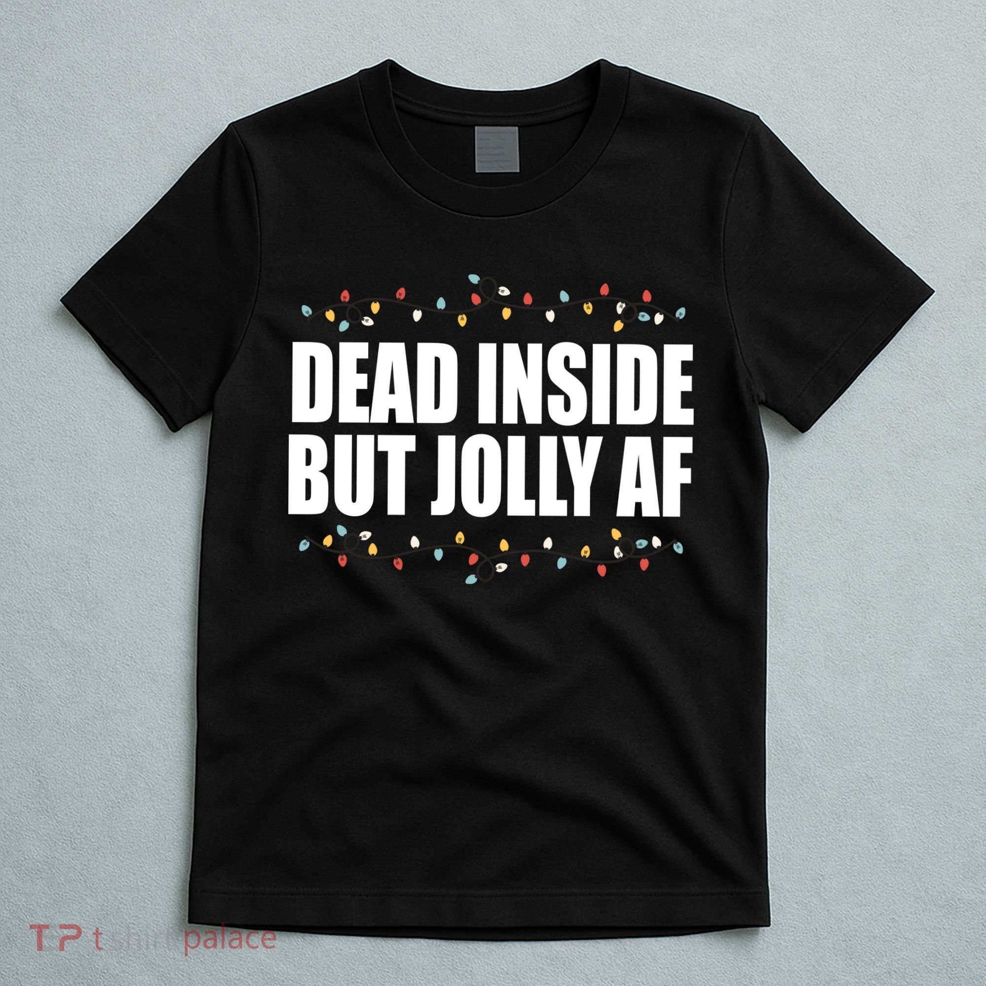 Dead Inside But Jolly AF Funny Christmas T-Shirt
