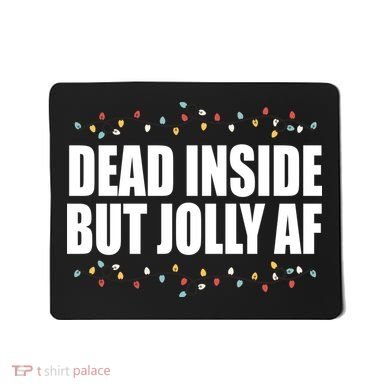 Dead Inside But Jolly AF Funny Christmas Mousepad
