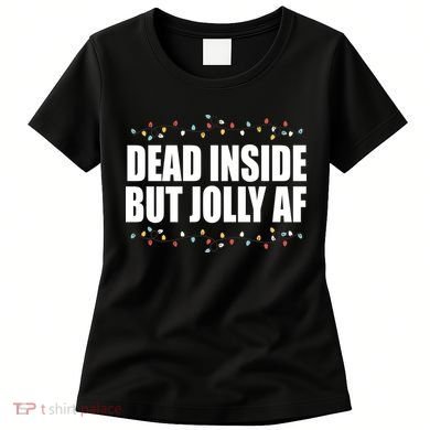 Dead Inside But Jolly AF Funny Christmas Women's T-Shirt