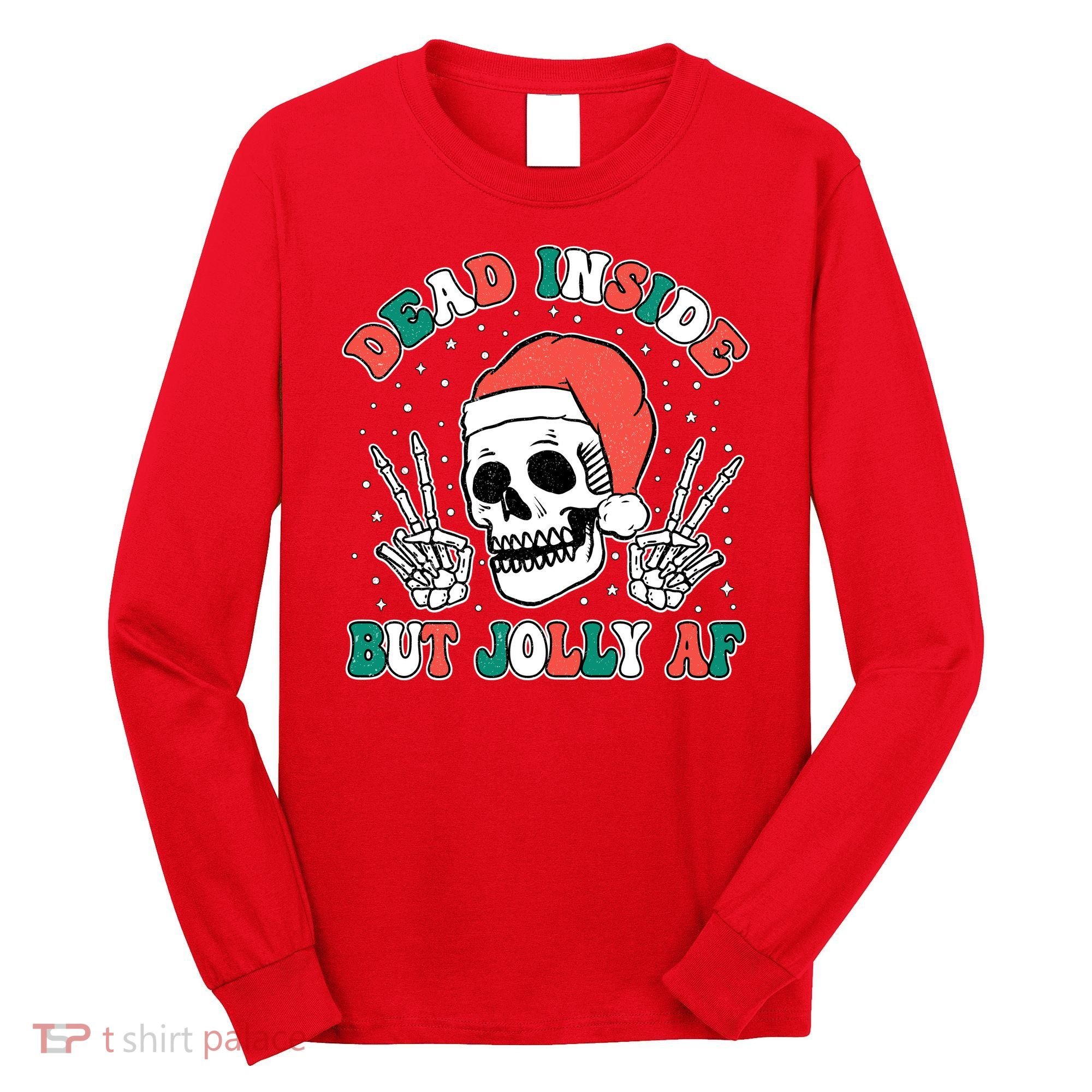 Dead Inside But Jolly Af Christmas Spirit Skeleton Skull Long Sleeve Shirt