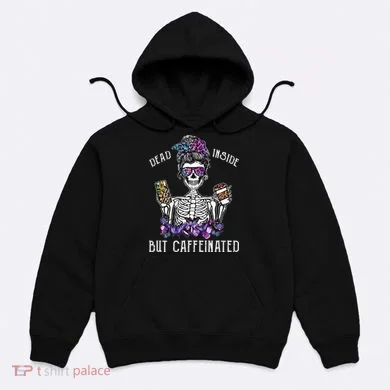 Dead Inside But Caffeinated Skeleton Flower Coffee Lover Hoodie