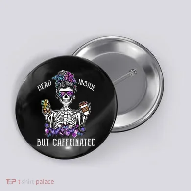 Dead Inside But Caffeinated Skeleton Flower Coffee Lover Button
