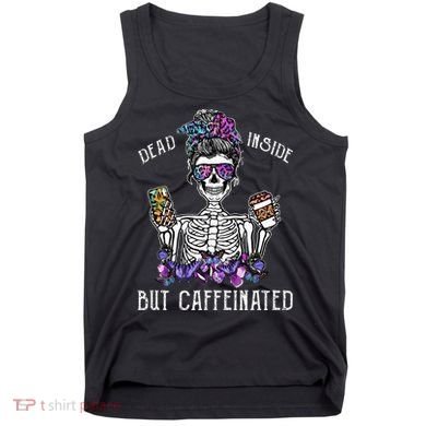 Dead Inside But Caffeinated Skeleton Flower Coffee Lover Tank Top