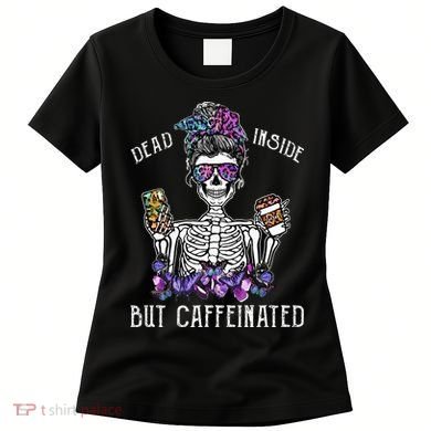 Dead Inside But Caffeinated Skeleton Flower Coffee Lover Women's T-Shirt