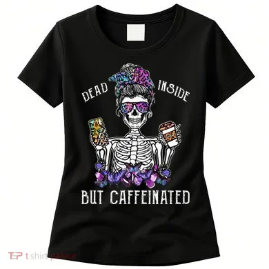 Dead Inside But Caffeinated Skeleton Flower Coffee Lover Women's T-Shirt