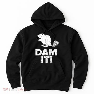 Dam It Beaver Funny Beaver Saying Hoodie