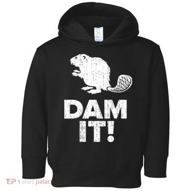 Dam It Beaver Funny Beaver Saying Toddler Hoodie